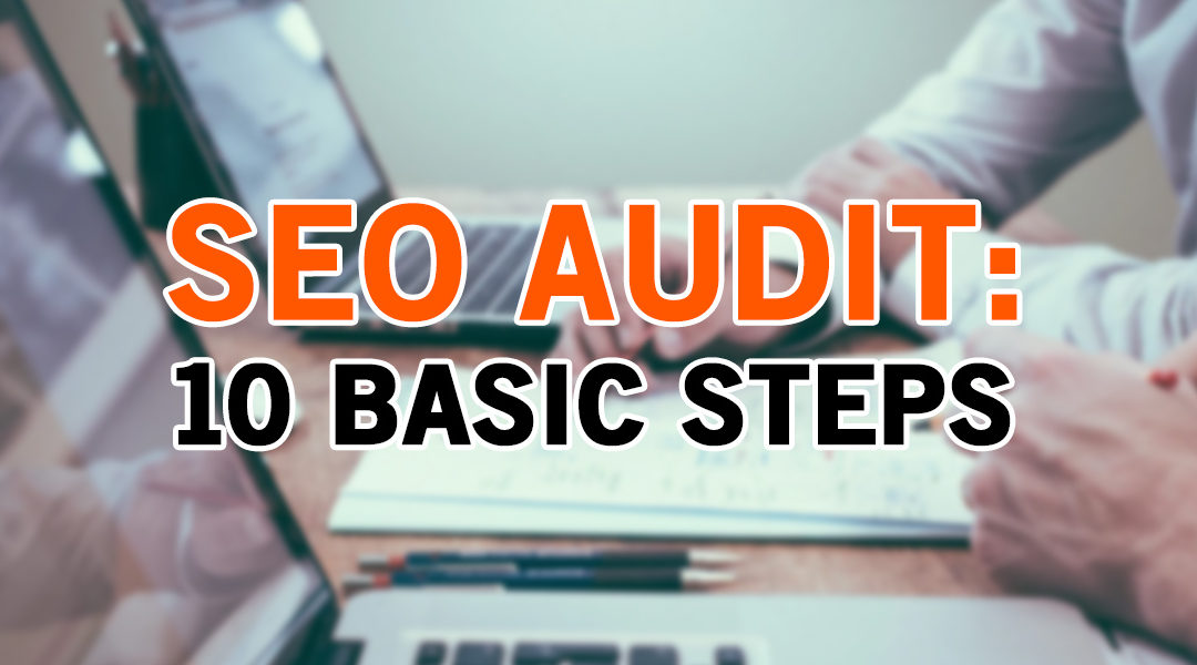 SEO AUDIT: 10 Basic Steps