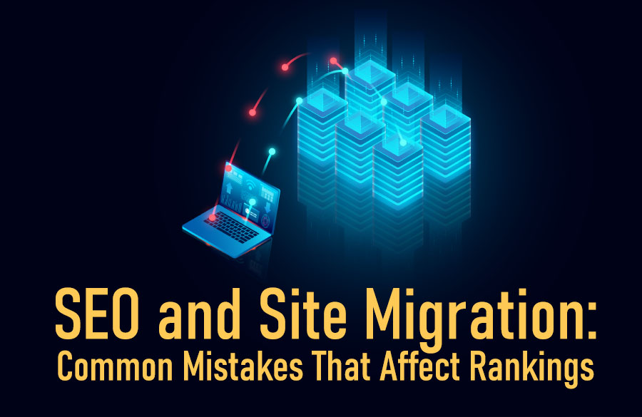 SEO and Site Migration: Common Mistakes That Affect Rankings